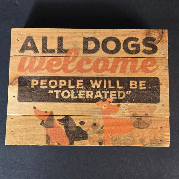 All Dogs Welcome Wood Block Sign "People Will Be Tolerated" By P. Graham Dunn - Picture 3 of 9